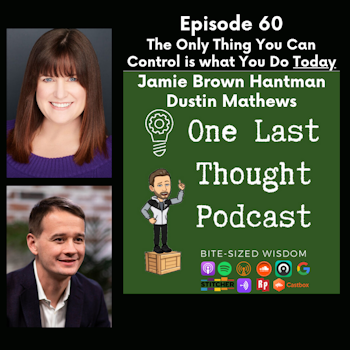 The Only Thing You Can Control is what You Do Today - Jamie Hantman, Dustin Matthews - Episode 60