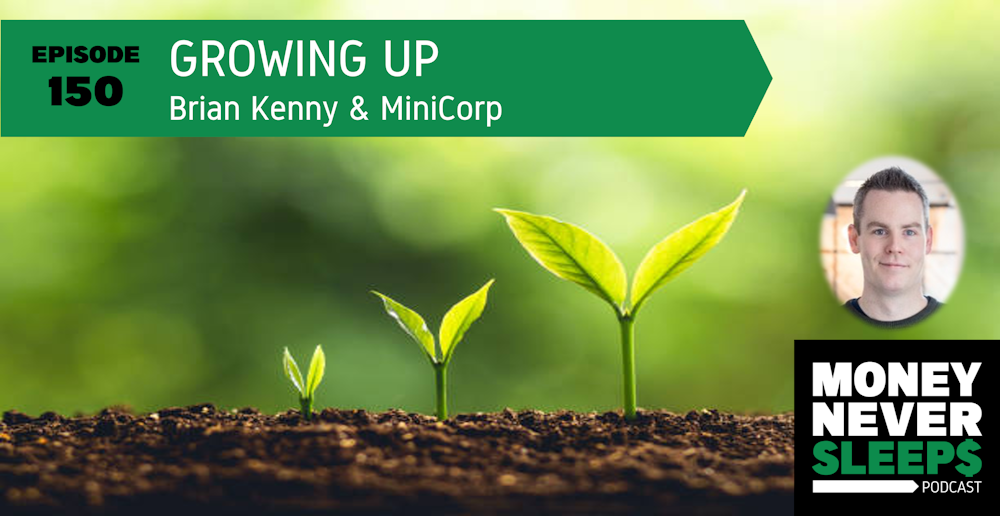 150: Growing Up | Brian Kenny and MiniCorp