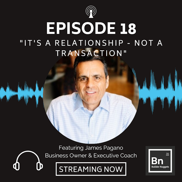 EP 18: It's a Relationship - Not a Transaction