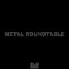 Metal Roundtable