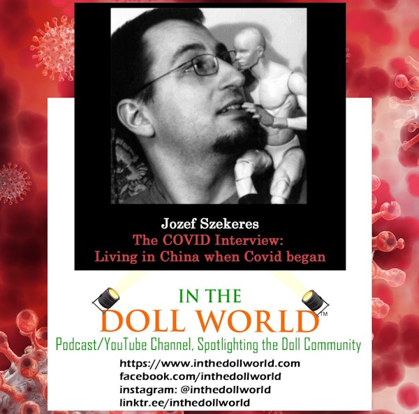 THE COVID INTERVIEW: Living in China at the onset of COVID w Jozef Szekeres, creator of GlamourOz Dolls