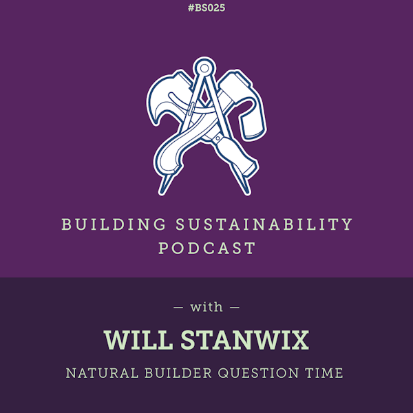 Natural Builder Question Time Pt2 - Will Stanwix - BS025