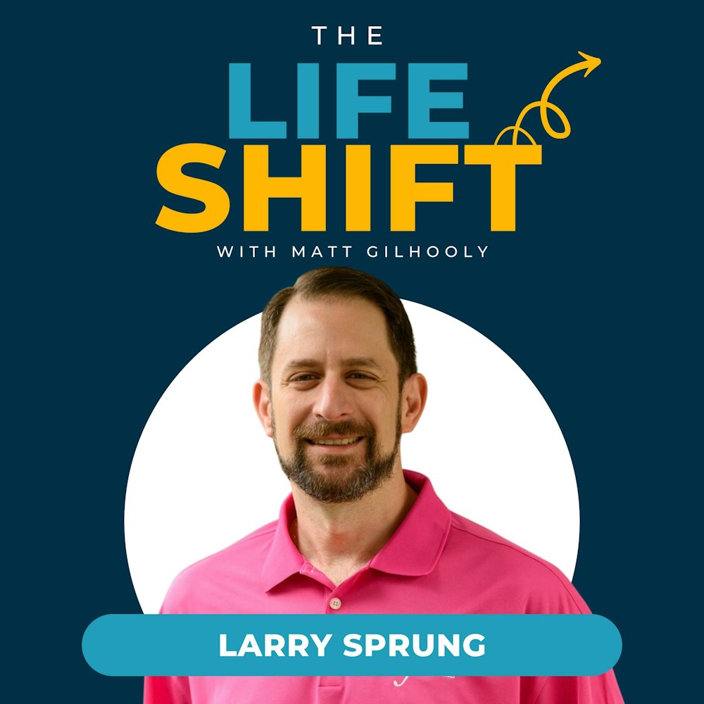 From Loss to Legacy: Larry Sprung on Overcoming Adversity and Finding Purpose