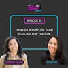 35. How to Repurpose Your Podcast for YouTube