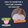 How to Monetize a YouTube Channel or Podcast with Super Joe Pardo