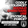 GODLY Violence: Can a Christian Man use PHYSICAL FORCE? If So, When? Biblical Perspectives on Violence - Equipping Men in Ten EP 661