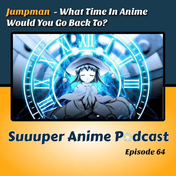 Jumpman! - What Time Or Arc In Anime Would We Jump Back To? | Ep.64
