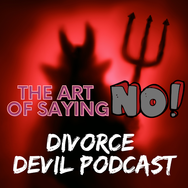 Mastering the art of saying no tactically and strategically in your divorce recovery - Divorce Devil Podcast #114