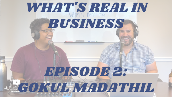 What's Real In Business Podcast Episode #2: Get Started With Gokul Madathil