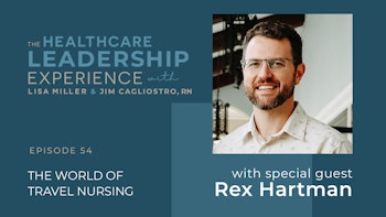 The World of Travel Nursing With Rex Hartman| E. 54