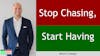 132. Stop Chasing, Start Having with Mitch Creasey