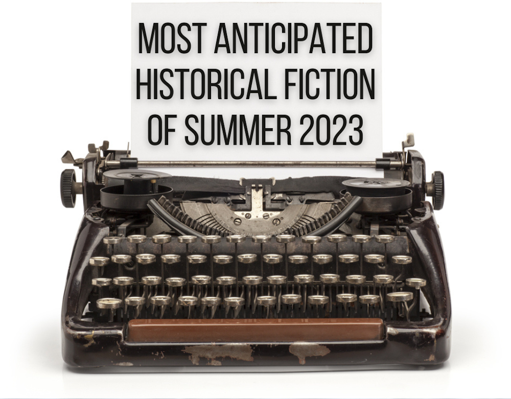 Most Anticipated Historical Fiction of Summer 2023