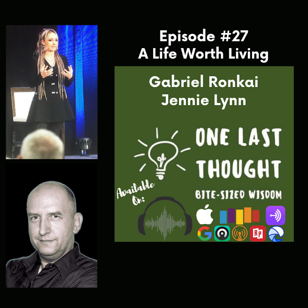 A Live Worth Living - Jennie Lynn, Gabriel Ronkai - Episode 27