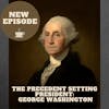 The Precedent Setting President: George Washington