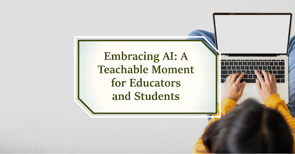 Embracing AI: A Teachable Moment for Educators and Students