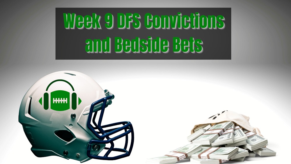 Week 9 DFS Convictions and Bedside Bets