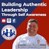 Building Authentic Leadership Through Self Awareness | S3 E4