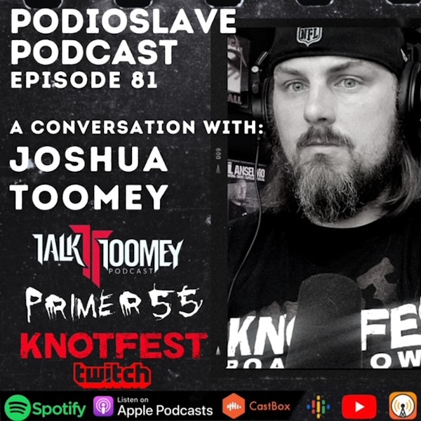 Episode 81: A Conversation with Joshua Toomey of Primer 55/Talk Toomey Podcast/Knotfest Twitch