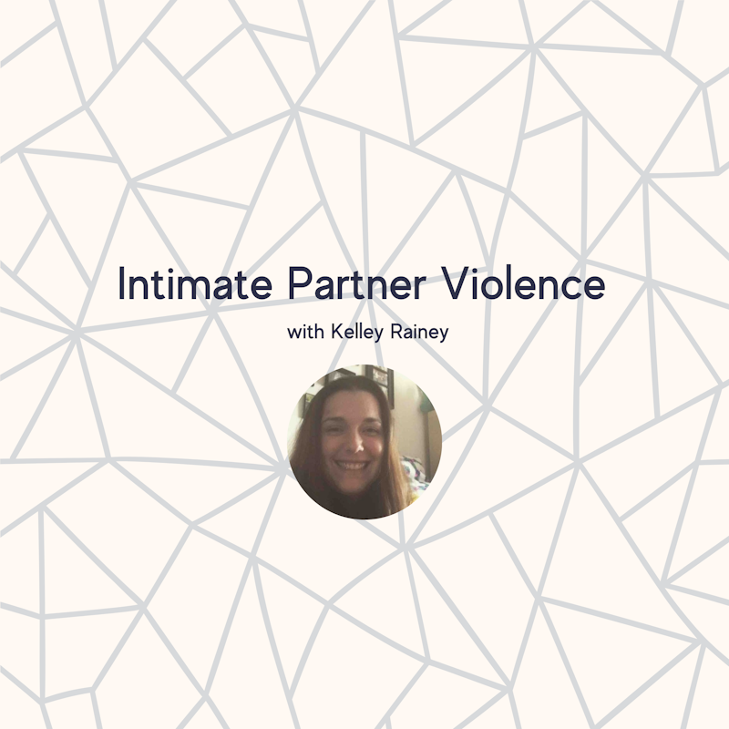 Intimate Partner Violence with Kelley Rainey