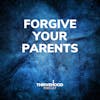 Forgive Your Parents