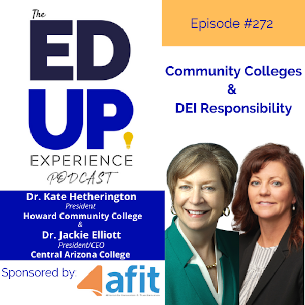 272: Community Colleges & DEI Responsibility -with Dr. Kate Hetherington, President, Howard Community College & Dr. Jackie Elliott, President, Central Arizona College