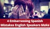 4 Embarrassing Spanish Mistakes English Speakers Make