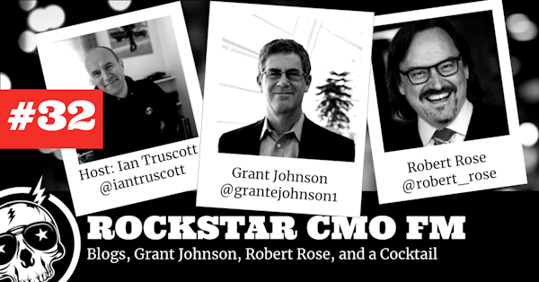 Rockstar CMO FM #32: The Blogs, Grant Johnson, Robert Rose, and a Cocktail Episode