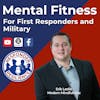 Mental Fitness for First Responders and Military | S2 E37