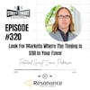 320: Look For Markets Where The Timing Is Still In Your Favor