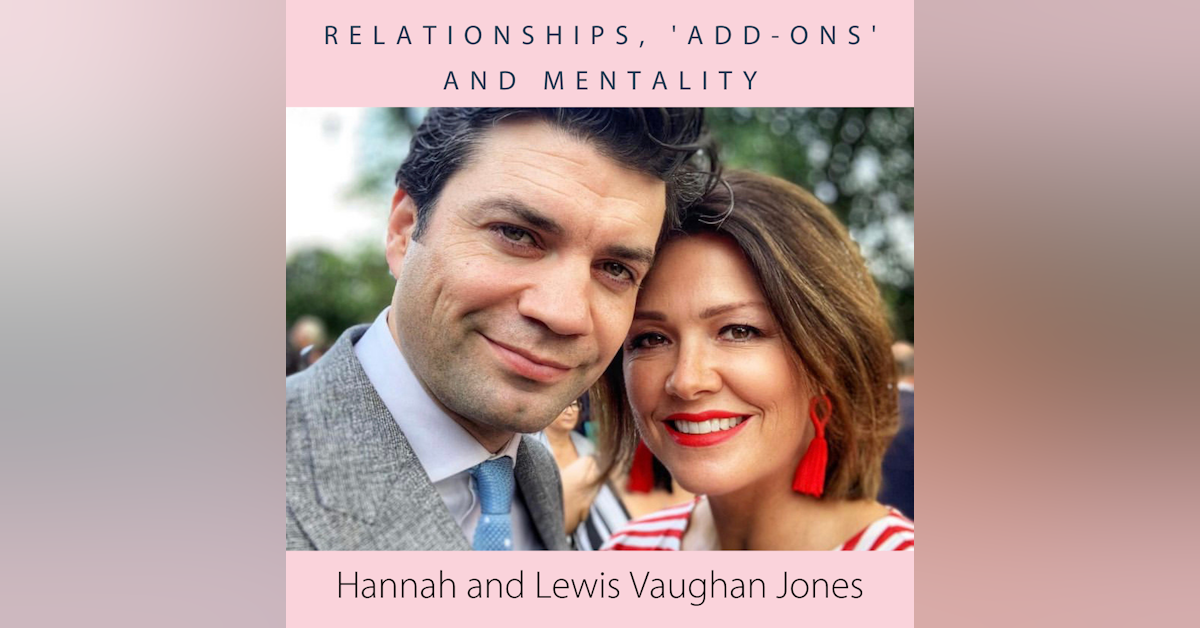 Hannah and Lewis Vaughan Jones- Relationships. 'add-ons' and mentality
