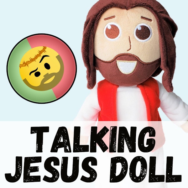 100 The Jesus Doll - Can We Resist the Urge to Make Graven Images and Worship False Idols?