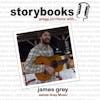 Ep. 10 - Storybooks, Gregg Jorritsma with... James Gray, James Gray Music