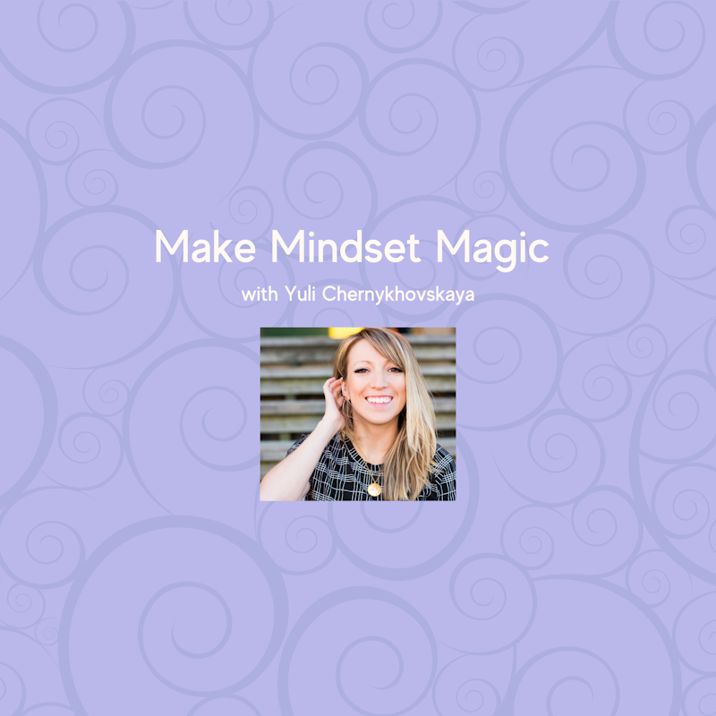Make Mindset Magic with Yuli Chernykhovskaya