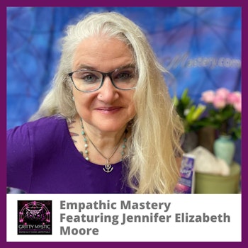 Empathic Mastery Featuring Jennifer Elizabeth Moore