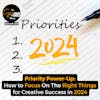 Priority Power-Up: How to Focus On The Right Things for Creative Success in 2024