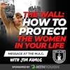 Men, Build Your WALL: How to Protect the Women in Your Life - Jim Ramos at The MAG EP 694
