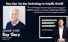 180: How Can You Use Technology to Amplify Good? (Ray Gary)