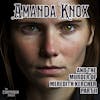 Amanda Knox: and the Murder of Meredith Kercher, Part II