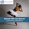 55. Cultivating Resiliency with Jazz Bynum