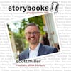 Ep. 41 - Storybooks, Gregg Jorritsma with. .. Scott Miller, President, Miller Advisors