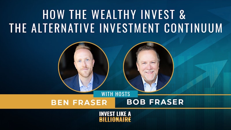 01. How the Wealthy Invest & the Alternative Investment Continuum