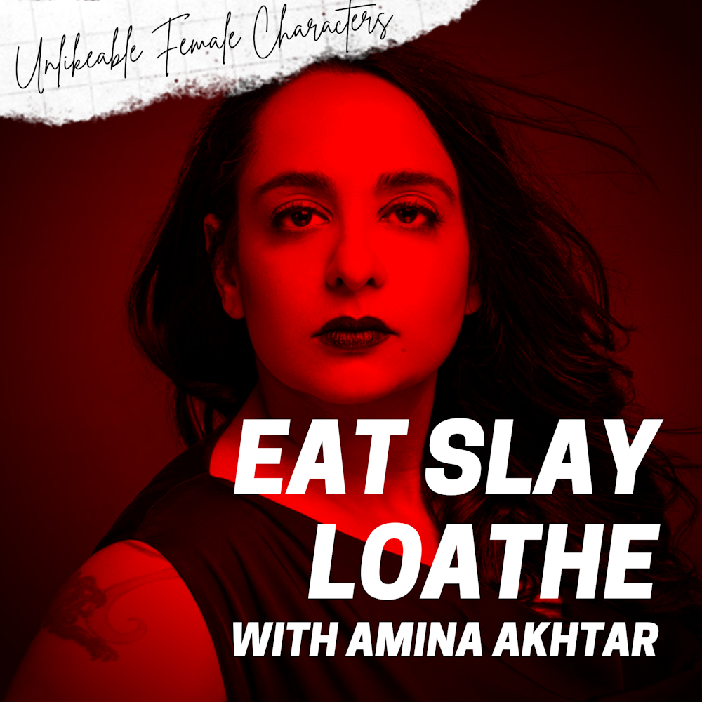 Episode 93: Eat Slay Loathe with Amina Akhtar