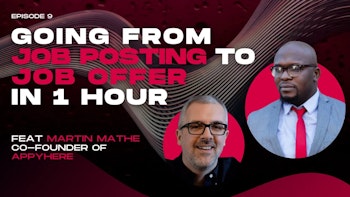 Episode 9: Going from Job Posting to Job Offer in 1 Hour with Martin Mathe
