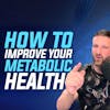 28: How to Improve Your Metabolic Health (Part 2)