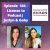 Season 3, Episode 104 - License to Podcast | Jozlyn & Gaby