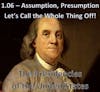 1.06 – Assumption, Presumption, Let’s Call the Whole Thing Off