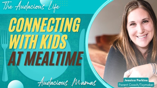 Connecting with Kids at Mealtime and Beyond - Building Connection to Self and Open Communication