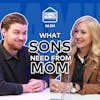 Not Mama's Boy: How To Build A Healthy Mother-Son Relationship | S6 E14