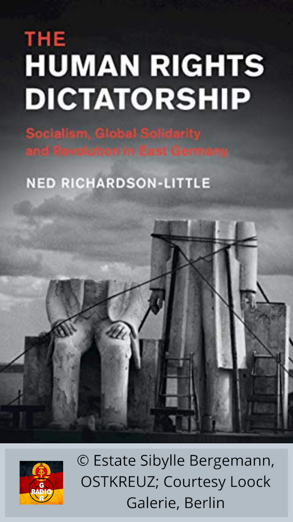 Ned Richardson-Little on The Human Rights Dictatorship - Socialism, Global Solidarity and Revolution in East Germany