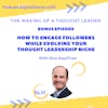 Bonus Episode: How to Engage Followers While Evolving Your Thought Leadership Niche